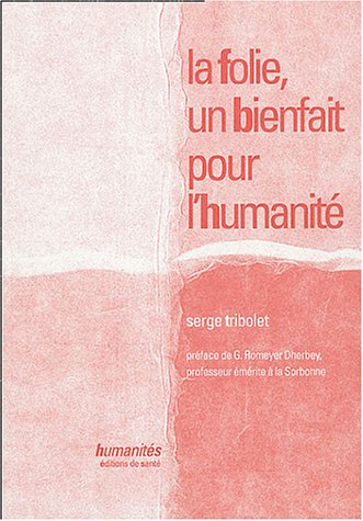 La folie, un bienfait pour l'humanité : essai