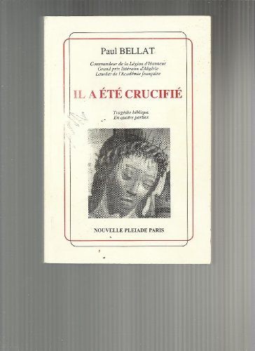 il a été crucifié : tragédie biblique en quatre parties (collection la nouvelle pléiade)