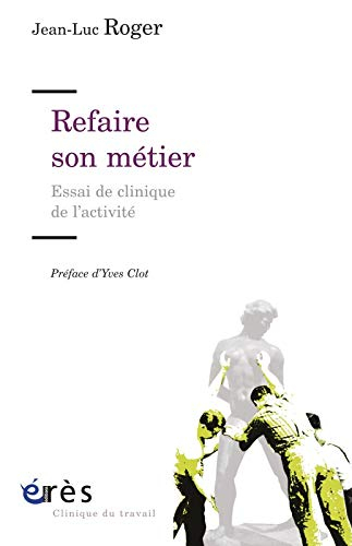 Refaire son métier : essai de clinique de l'activité