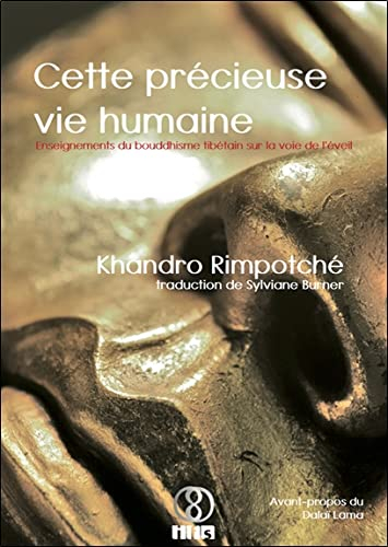 Cette précieuse vie humaine : enseignements du bouddhisme tibétain sur la voie de l'éveil