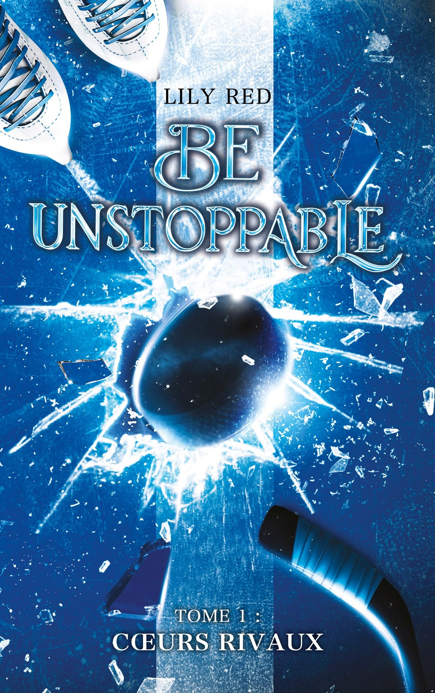 Be unstoppable. Vol. 1. Coeurs rivaux