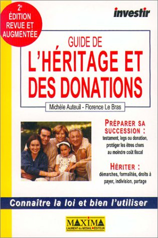 Guide de l'héritage et des donations : connaître la loi et bien l'utiliser : préparer sa succession,