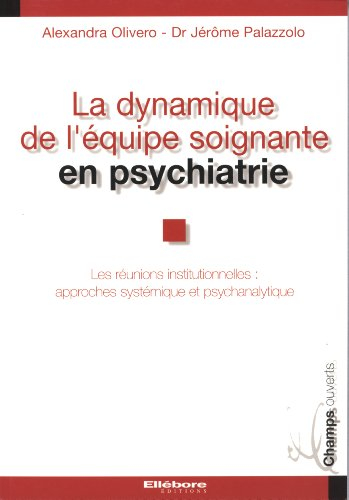 La dynamique de l'équipe soignante en psychiatrie : les réunions institutionnelles : approches systé