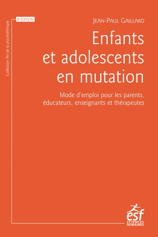 Enfants et adolescents en mutation : mode d'emploi pour les parents, éducateurs, enseignants et thér