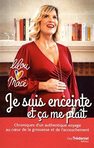 Je suis enceinte et ça me plaît : chroniques d'un authentique voyage au coeur de la grossesse et de 