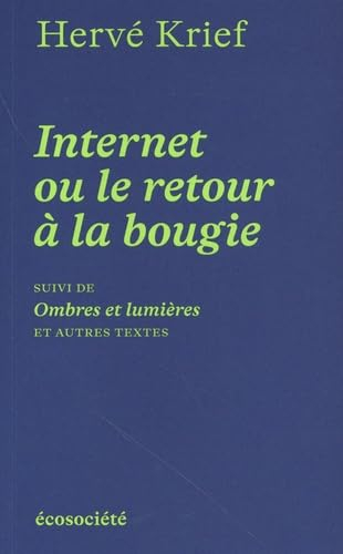 Internet ou le retour à la bougie: Suivi de Ombres et lumières et autres textes