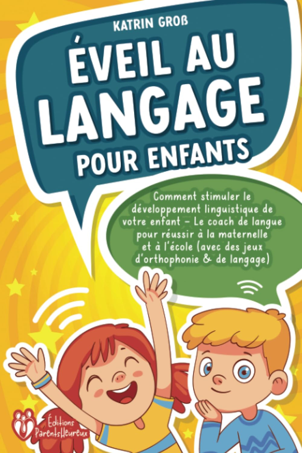 Éveil au langage pour enfants: Comment stimuler le développement linguistique de votre enfant - Le c