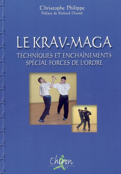Le Krav-Maga : Tome 1, Techniques et enchaînements spécial forces de l'ordre