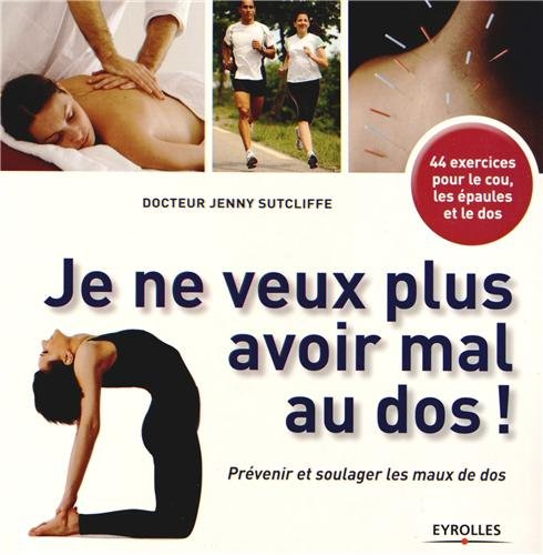 Je ne veux plus avoir mal au dos ! : prévenir et soulager les maux de dos
