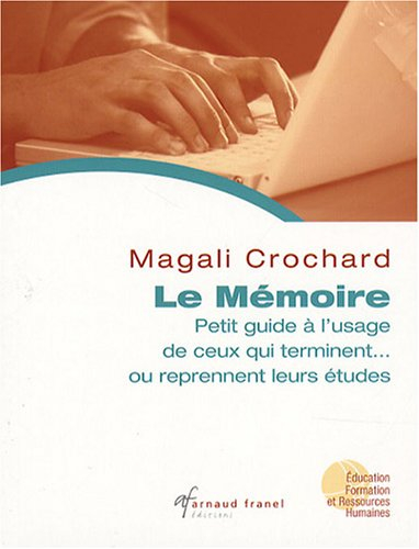 le mémoire : petit guide à l'usage de ceux qui terminent ... ou reprennent leurs études.