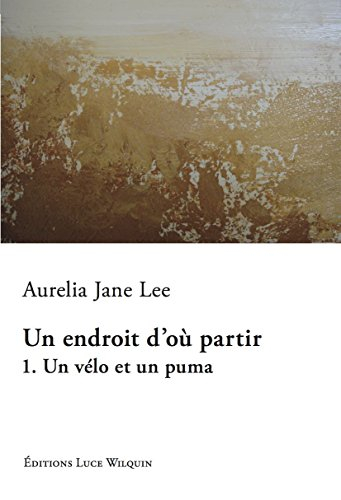 Un endroit d'où partir. Vol. 1. Un vélo et un puma