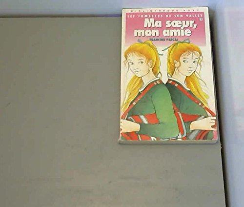 Les jumelles de Sun Valley. Vol. 1. Ma soeur, mon amie
