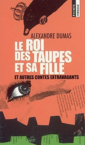 Le roi des taupes et sa fille : et autres contes extravagants