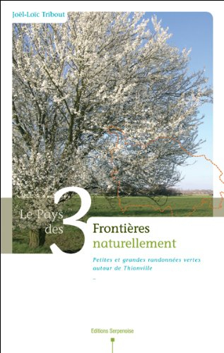 Le pays des 3 frontières naturellement : petites et grandes randonnées vertes autour de Thionville