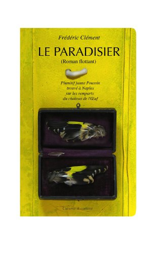 Le paradisier : roman flottant : plumitif jaune poussin trouvé à Naples sur les remparts du château 