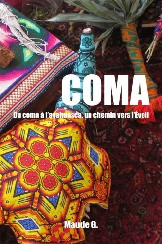 coma: du coma à l'ayahuasca, un chemin vers l'Éveil