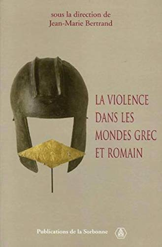 La violence dans les mondes grec et romain : actes du colloque international (Paris, 2-4 mai 2002)