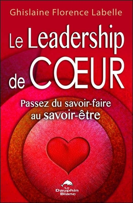 Le Leadership de coeur : passez du savoir-faire au savoir-être
