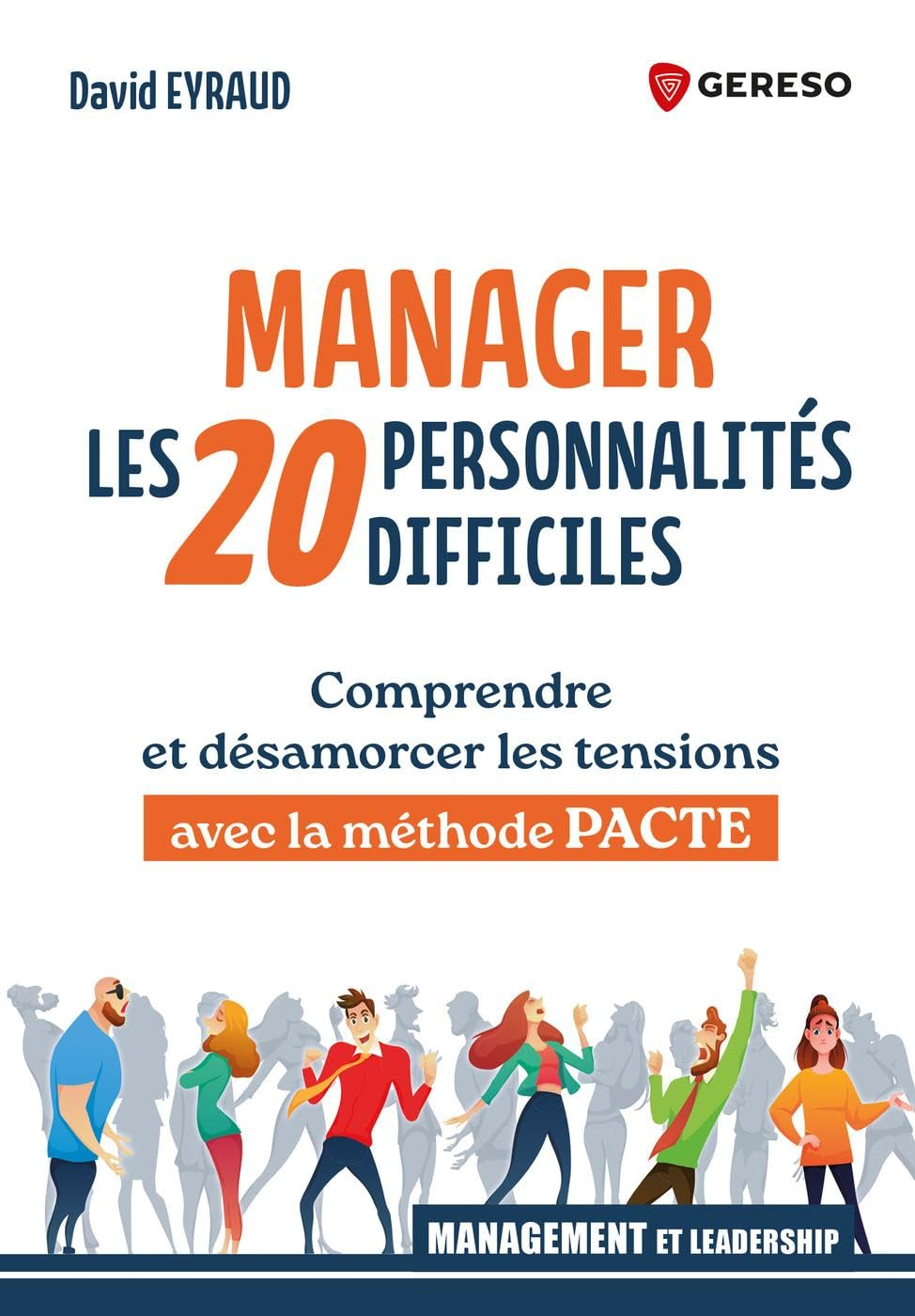 Manager les 20 personnalités difficiles : comprendre et désamorcer les tensions avec la méthode Pact