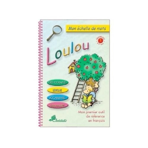 Loulou : orthographe, lexique, vocabulaire, grammaire : mon premier outil de référence en français :