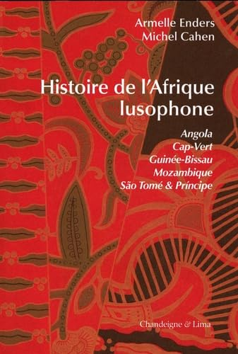 Histoire de l'Afrique lusophone : Angola, Cap-Vert, Guinée-Bissau, Mozambique, Sao Tomé & Principe