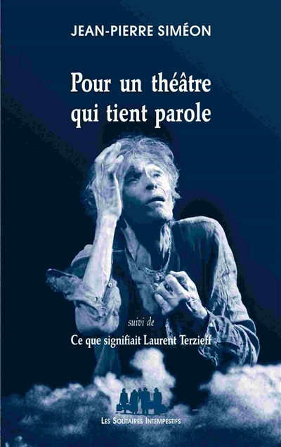 Pour un théâtre qui tient parole. Ce que signifiait Laurent Terzieff