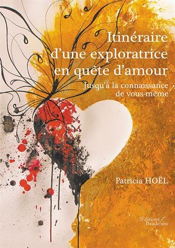 Itinéraire d'une exploratrice en quête d'amour - Jusqu'à la connaissance de vous-même