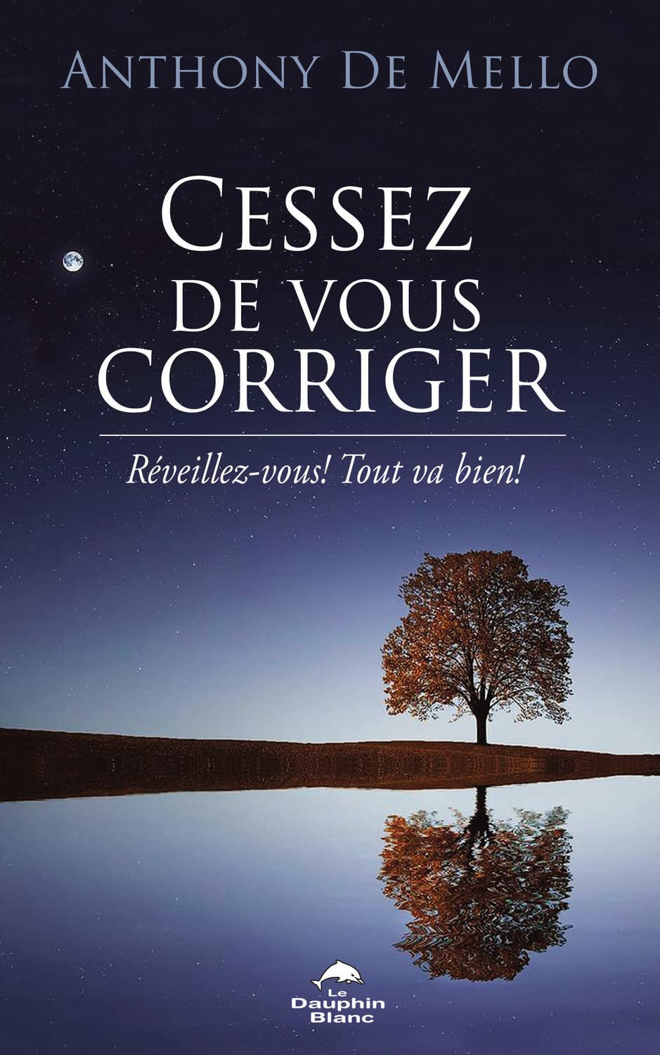 Cessez de vous corriger ! : réveillez-vous : tout va bien !
