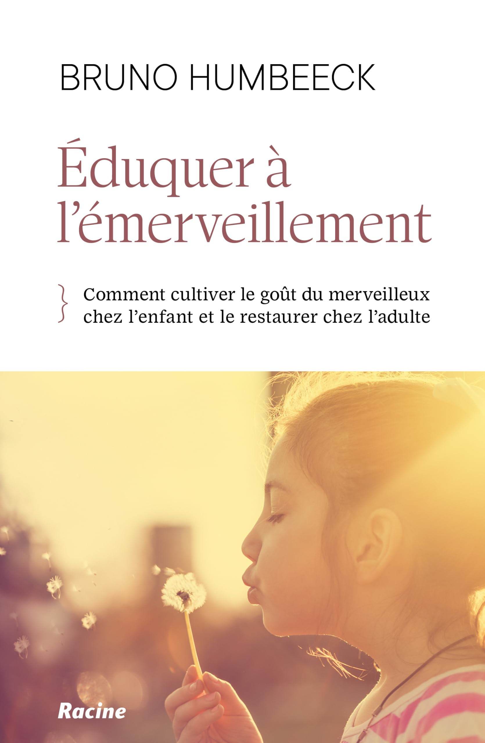 Eduquer à l'émerveillement : comment cultiver le goût du merveilleux chez l'enfant et le restaurer c