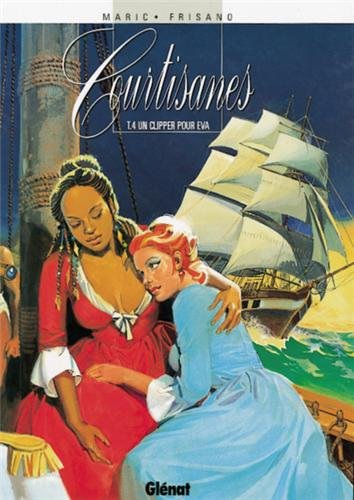 Courtisanes. Vol. 4. Un clipper pour Eva
