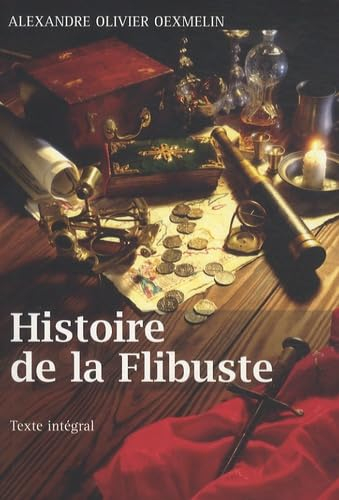Histoire de la flibuste et des aventuriers, flibustiers et boucaniers qui se sont signalés dans les 