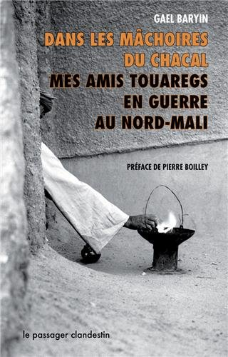 Dans les mâchoires du chacal : mes amis touaregs en guerre au Nord-Mali