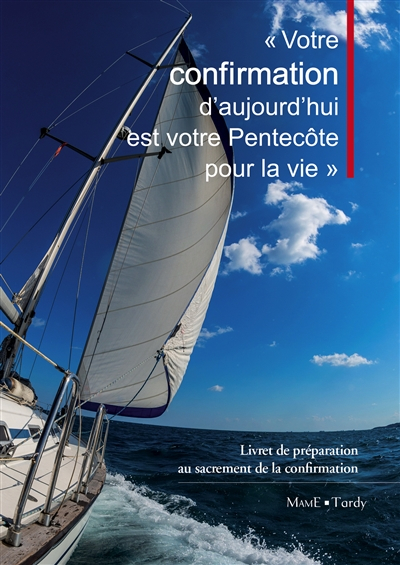 Votre confirmation d'aujourd'hui est votre Pentecôte pour la vie : livret de préparation au sacremen