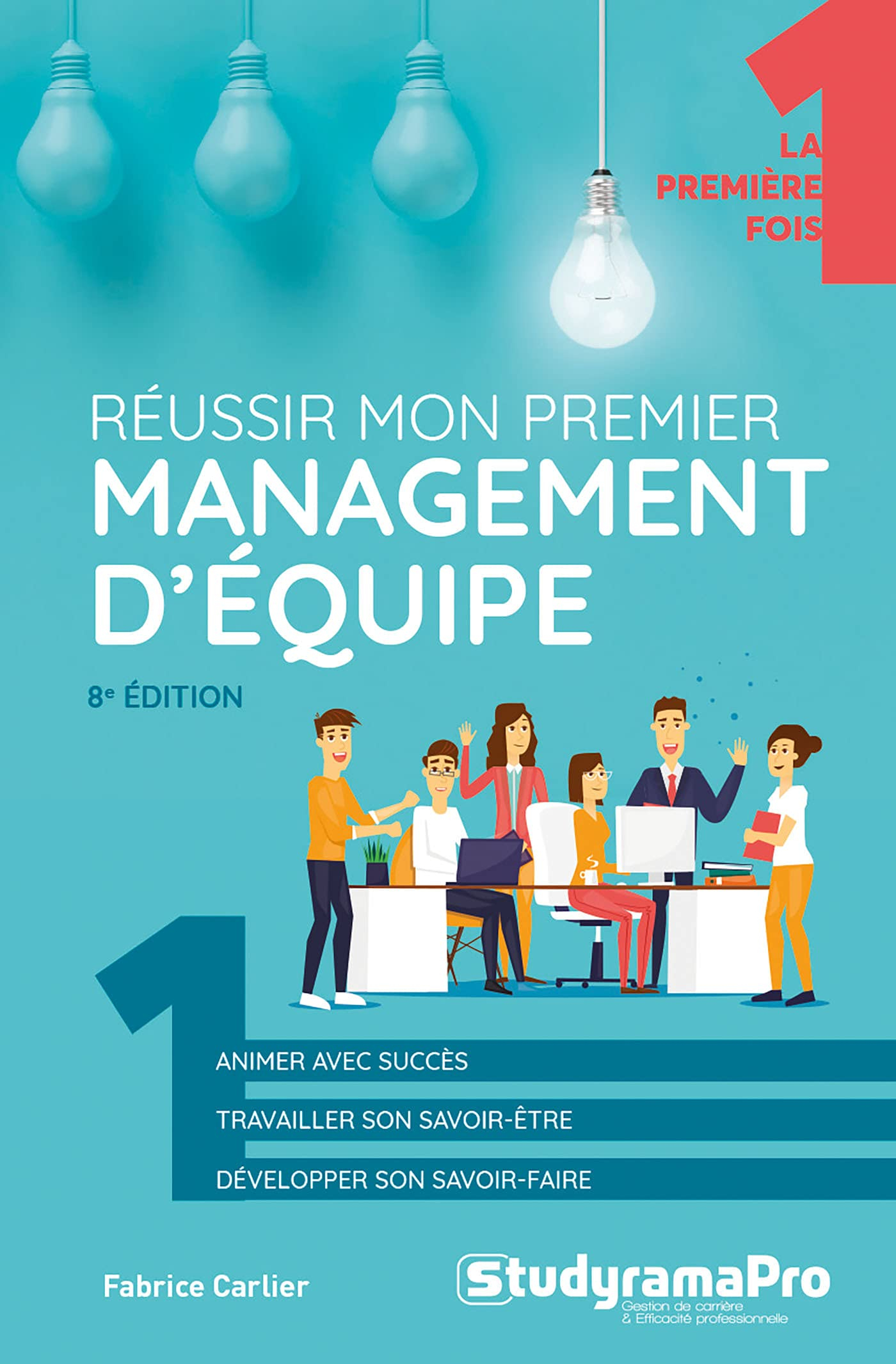 Réussir mon premier management d'équipe : animer avec succès, travailler son savoir-être, développer
