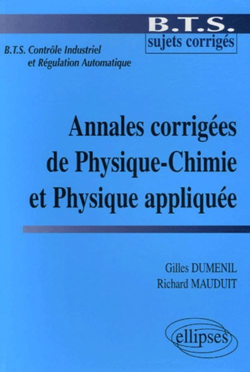 Annales corrigées de physique-chimie et physique appliquée : BTS contrôle industriel et régulation a