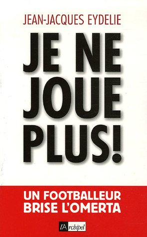 Je ne joue plus ! : un footballeur brise l'omerta