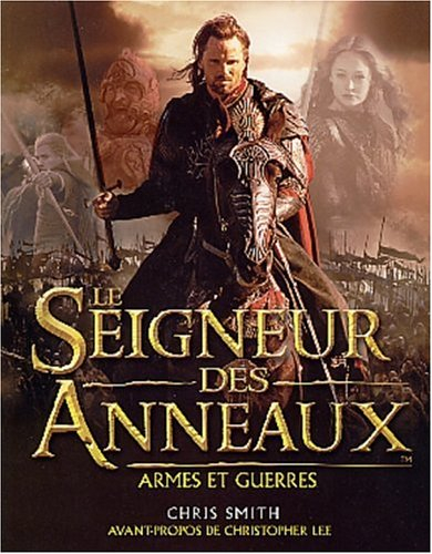 Le seigneur des anneaux, armes et guerres : le guide illustré des batailles, des armées et des armur