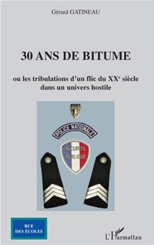30 ans de bitumes ou Les tribulations d'un flic du XXe siècle dans un univers hostile