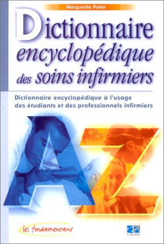 Dictionnaire encyclopédique des soins infirmiers : dictionnaire encyclopédique à l'usage des étudian