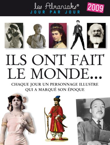 Ils ont fait le monde... 2009 : chaque jour un personnage illustre qui a marqué son époque