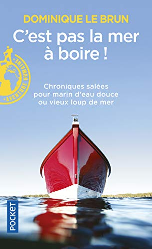 C'est pas la mer à boire ! : chroniques salées pour marin d'eau douce ou vieux loup de mer