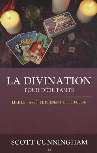 La divination pour les débutants : lire le passé, le présent et le futur