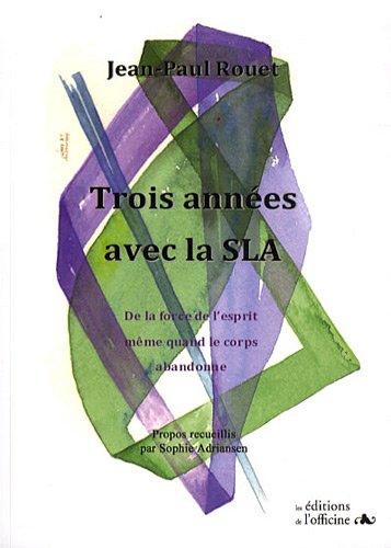 Trois années avec SLA : de la force de l'esprit même quand le corps abandonne