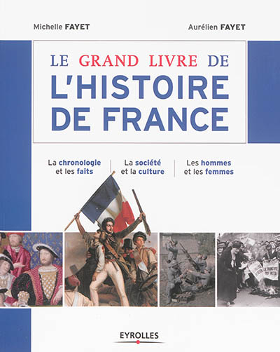 Le grand livre de l'histoire de France : la chronologie et les faits, la société et la culture, les 