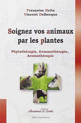 Soignez vos animaux par les plantes : phytothérapie, gemmothérapie, aromathérapie