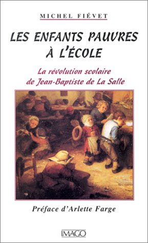 Les enfants pauvres à l'école : la révolution scolaire de Jean-Baptiste de la Salle