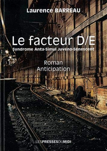 Le facteur D-E : syndrome anta-simul juvéno-sénescent : roman, anticipation