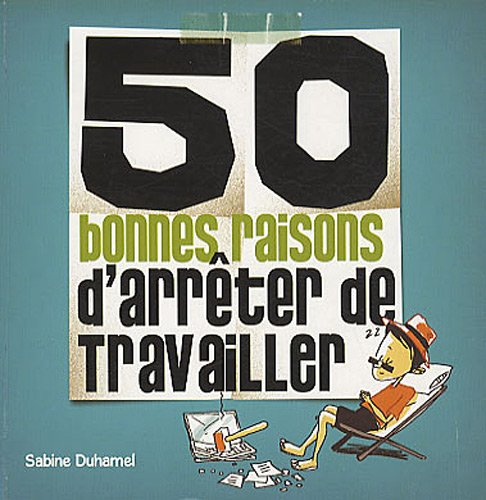 50 bonnes raisons d'arrêter de travailler