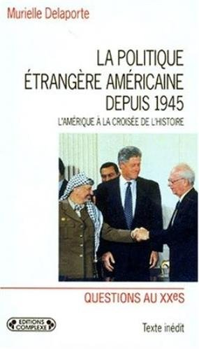 La politique étrangère américaine depuis 1945 : l'Amérique à la croisée de l'histoire