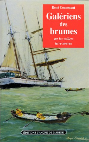 Galériens des brumes : sur les voiliers terre-neuvas